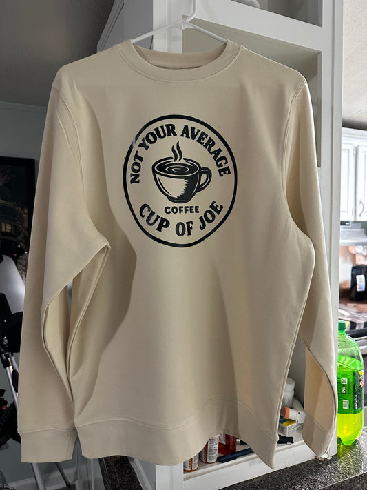 Not your average cup of Joe sweatshirt