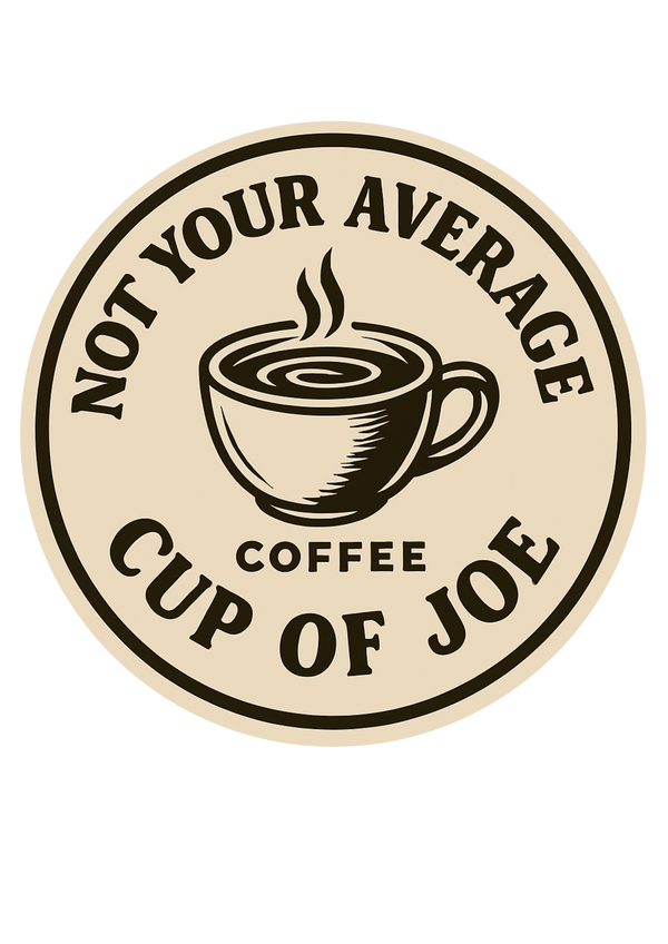 Not Your Average Cup Of Joe